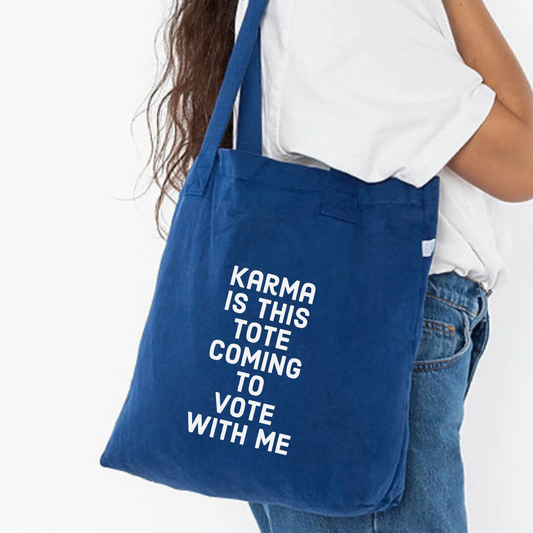 Karma is this tote coming to VOTE with me